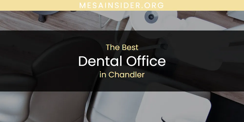 The Absolute Best Dental Office in Chandler  [Updated 2025]