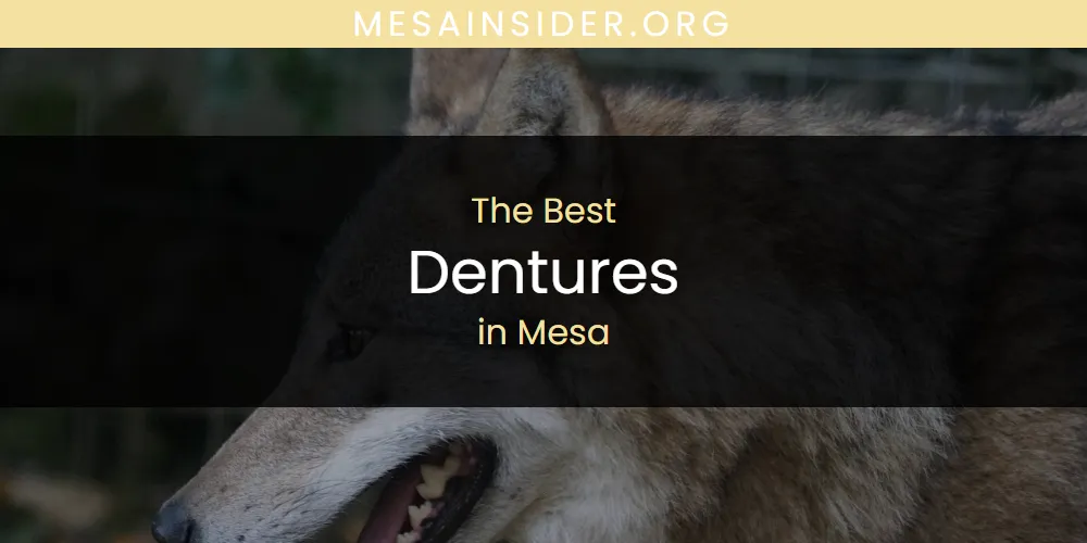 Best Dentures in Mesa: Our Expert Picks for 2026
