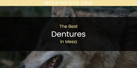 Best Dentures in Mesa: Our Expert Picks