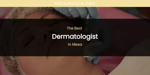 Mesa's Best Dermatologist