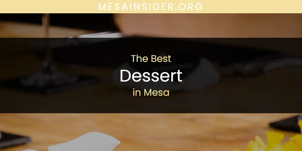 Best Dessert in Mesa: Complete Guide (2026)