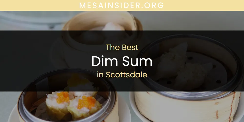 Scottsdale's Best Dim Sum [Updated 2025]