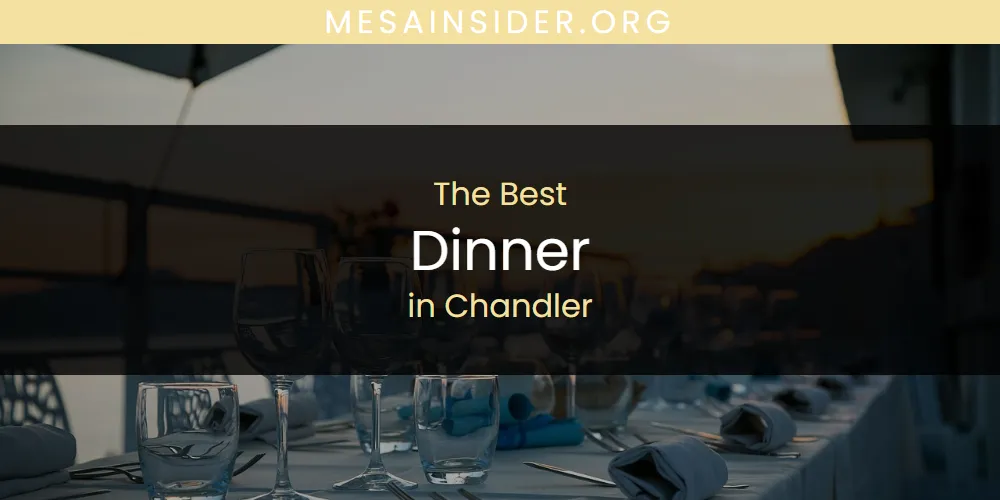 The Absolute Best Dinner in Chandler  [Updated 2025]