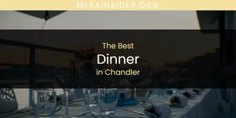 The Absolute Best Dinner in Chandler