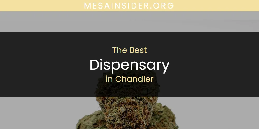 The Absolute Best Dispensary in Chandler  [Updated 2025]