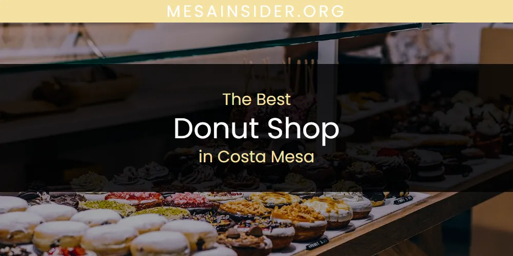The Absolute Best Donut Shop in Costa Mesa  [Updated 2025]