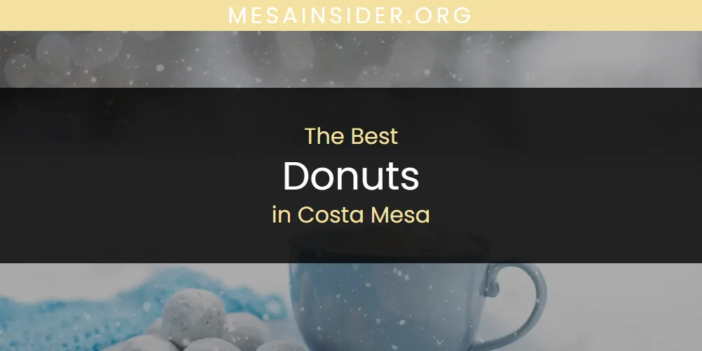 The Absolute Best Donuts in Costa Mesa  [Updated 2025]
