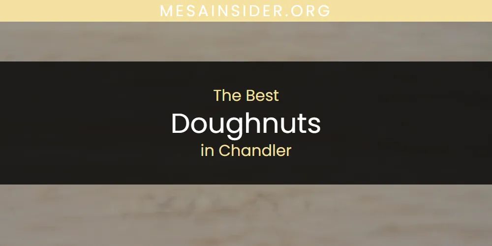 The Absolute Best Doughnuts in Chandler  [Updated 2025]