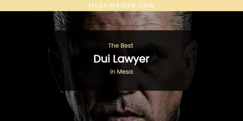 Mesa's Best Dui Lawyer