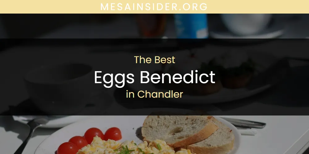 The Absolute Best Eggs Benedict in Chandler  [Updated 2025]