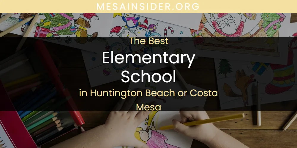 The Absolute Best Elementary School in Huntington Beach or Costa Mesa  [Updated 2025]