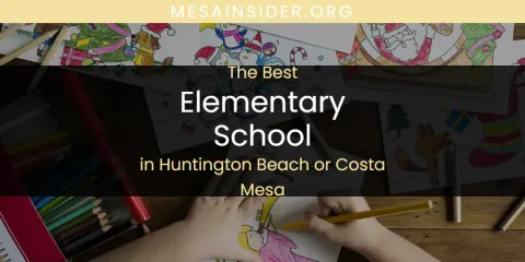 The Absolute Best Elementary School in Huntington Beach or Costa Mesa