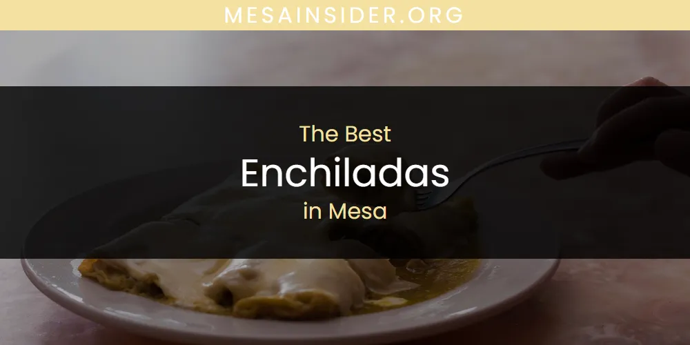 Mesa's Best Enchiladas [Updated 2025]