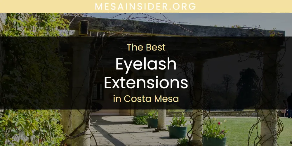 The Absolute Best Eyelash Extensions in Costa Mesa  [Updated 2025]