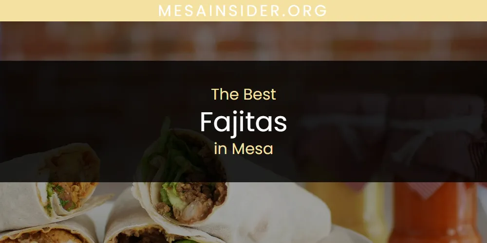 Mesa's Best Fajitas [Updated 2025]
