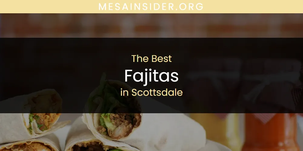 Scottsdale's Best Fajitas [Updated 2025]