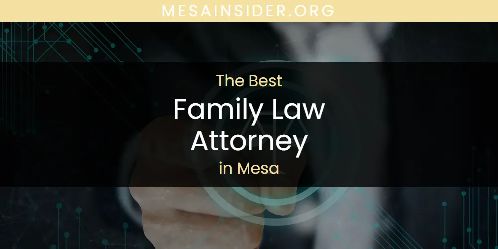 Mesa's Best Family Law Attorney [Updated 2025]