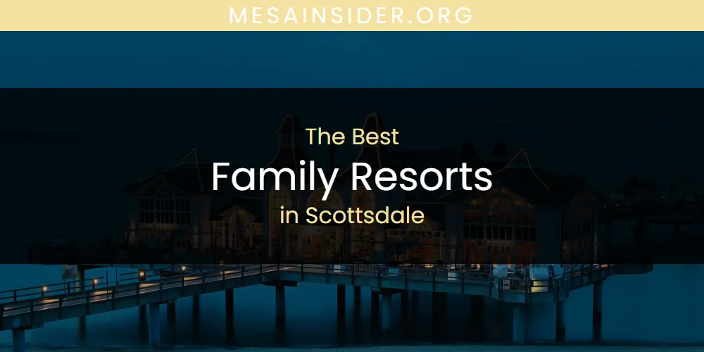 Scottsdale's Best Family Resorts [Updated 2025]
