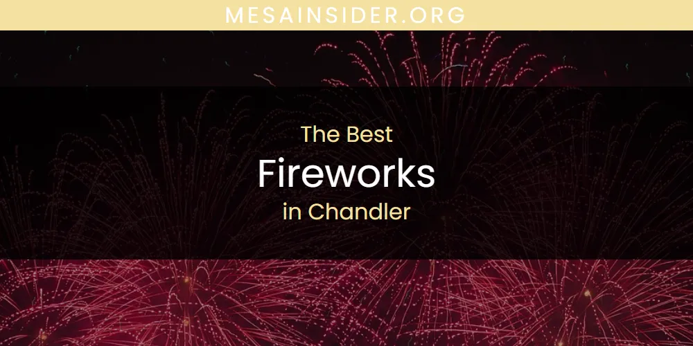 The Absolute Best Fireworks in Chandler  [Updated 2025]