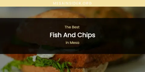 Mesa's Best Fish and Chips