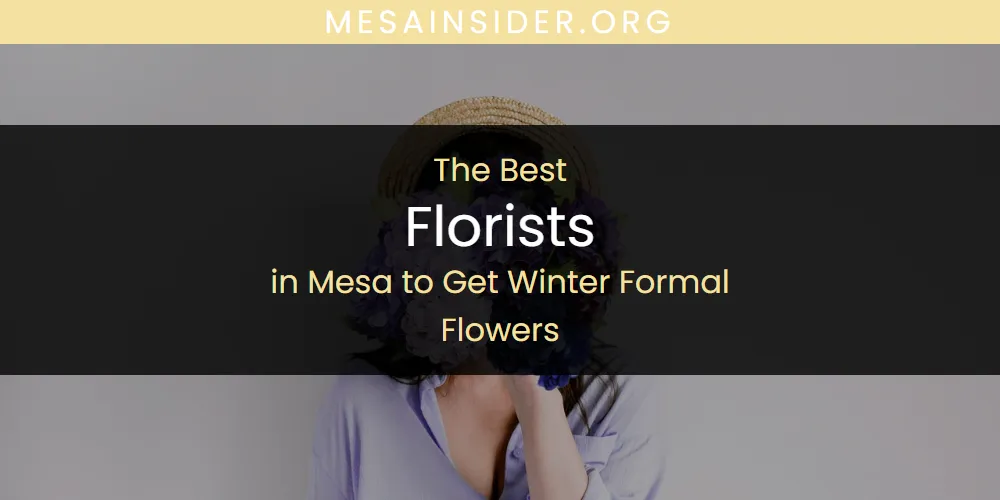 Mesa to Get Winter Formal Flowers' Best Florists [Updated 2025]
