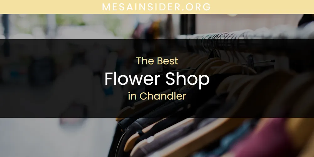 The Absolute Best Flower Shop in Chandler  [Updated 2025]