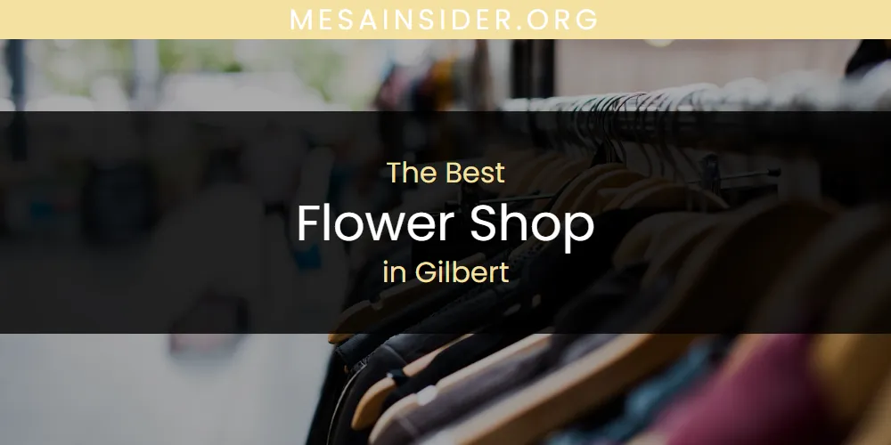 The Absolute Best Flower Shop in Gilbert  [Updated 2025]