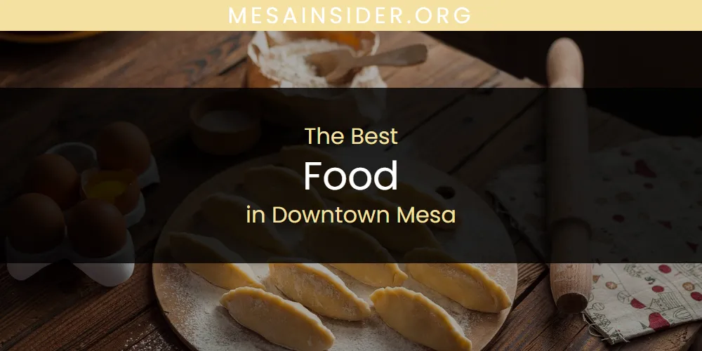 The Absolute Best Food in Downtown Mesa  [Updated 2025]