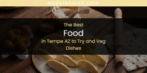 Tempe AZ to Try and Veg Dishes' Best Food