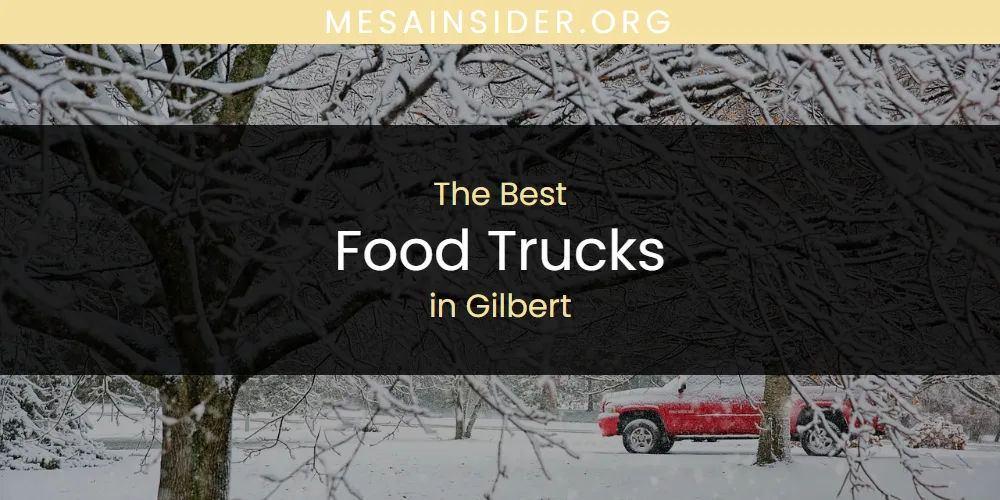The Absolute Best Food Trucks in Gilbert  [Updated 2025]