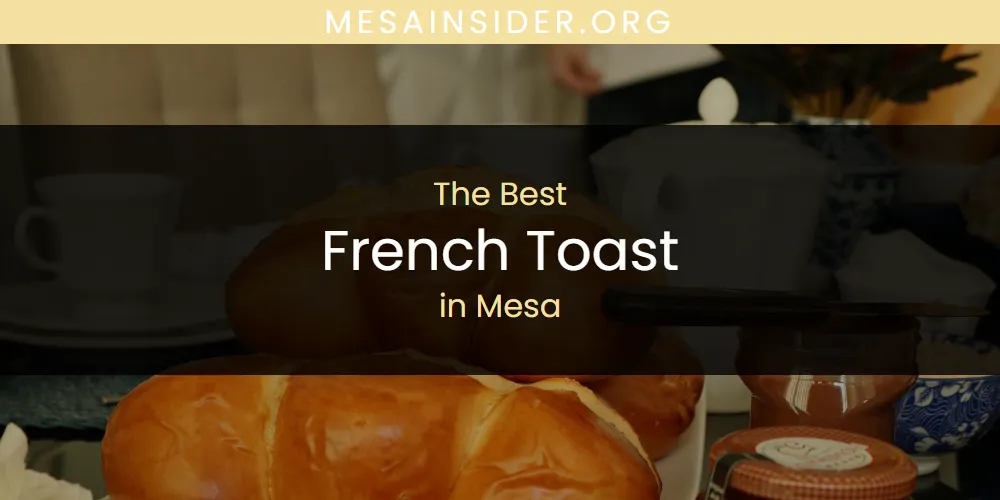 Mesa's Best French Toast [Updated 2025]