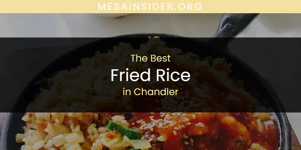 The Absolute Best Fried Rice in Chandler  [Updated 2025]