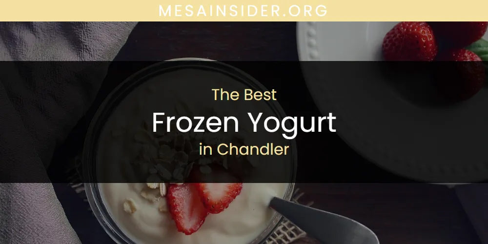 The Absolute Best Frozen Yogurt in Chandler  [Updated 2025]