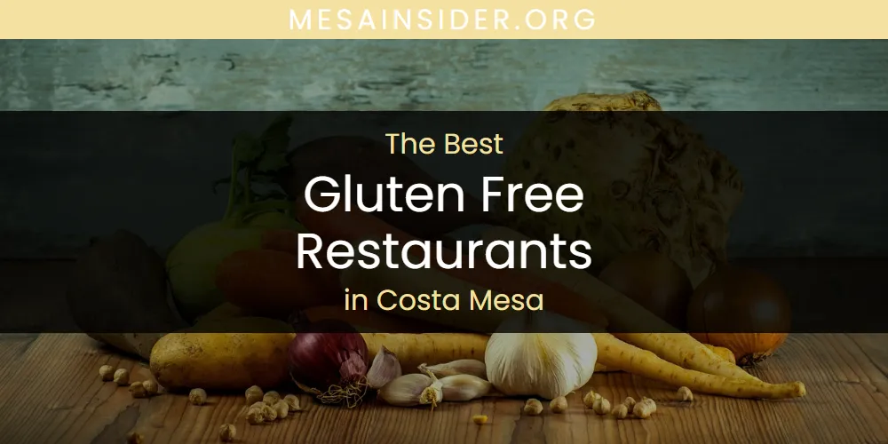 The Absolute Best Gluten Free Restaurants in Costa Mesa  [Updated 2025]