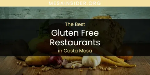 The Absolute Best Gluten Free Restaurants in Costa Mesa