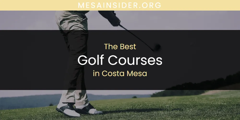 The Absolute Best Golf Courses in Costa Mesa  [Updated 2025]