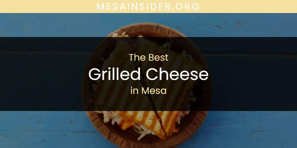 Mesa's Best Grilled Cheese [Updated 2025]