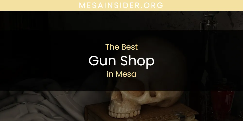 Mesa's Best Gun Shop [Updated 2025]