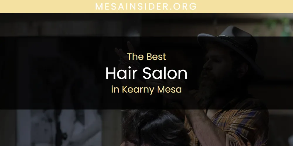 Kearny Mesa's Best Hair Salon [Updated 2025]