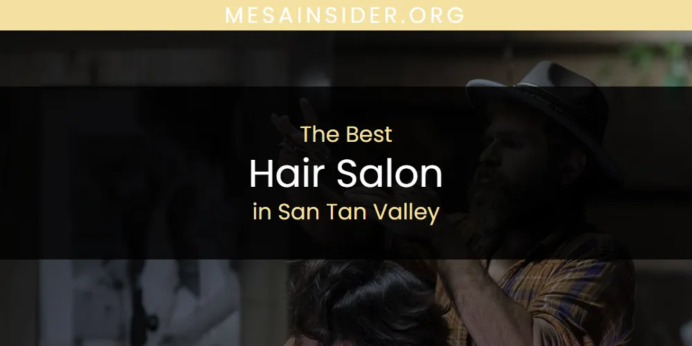 San Tan Valley's Best Hair Salon [Updated 2025]