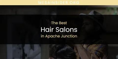 The Absolute Best Hair Salons in Apache Junction
