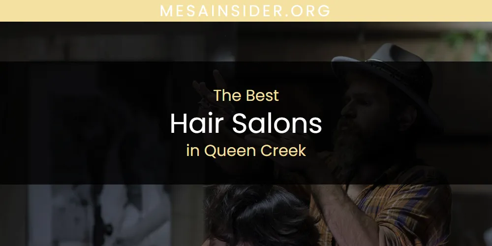 2026 Ranked: Best Hair Salons in Queen Creek