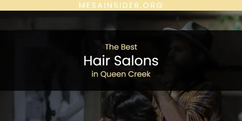 Ranked: Best Hair Salons in Queen Creek