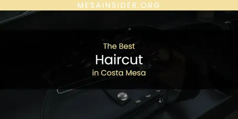 The Absolute Best Haircut in Costa Mesa