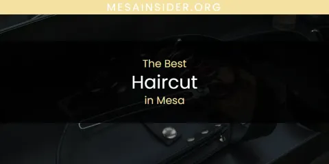 Mesa's Best Haircut