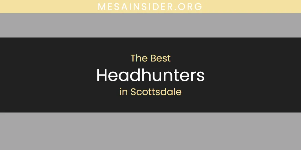 Scottsdale's Best Headhunters [Updated 2025]