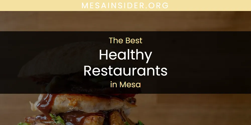 Mesa's Best Healthy Restaurants [Updated 2025]