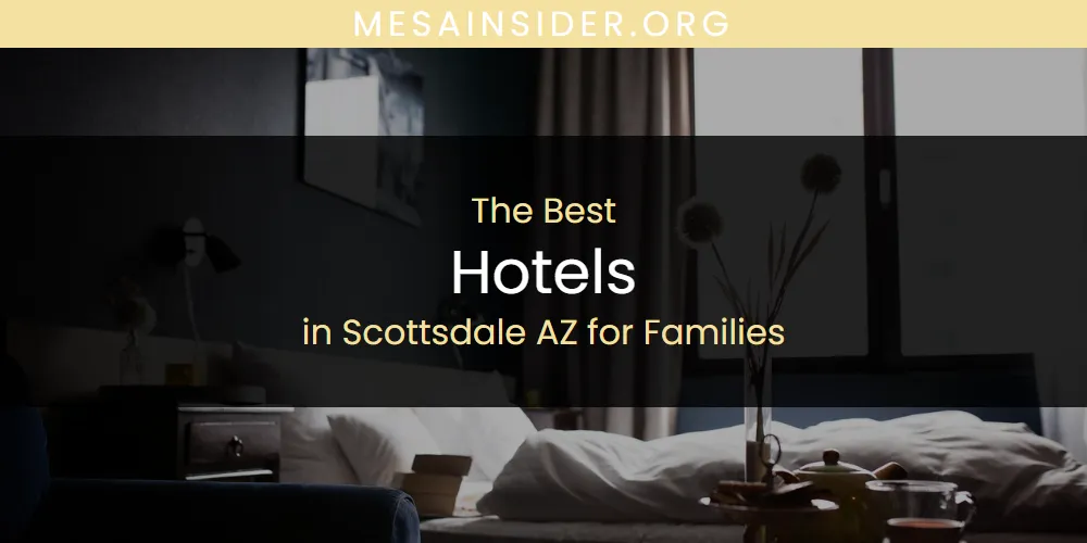 The Top-Rated Hotels in Scottsdale AZ for Families for 2026