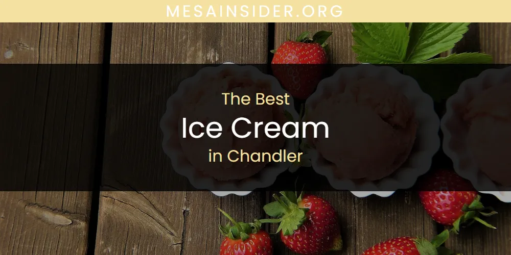 The Absolute Best Ice Cream in Chandler  [Updated 2025]