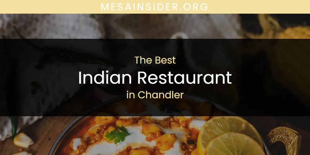 The Absolute Best Indian Restaurant in Chandler  [Updated 2025]